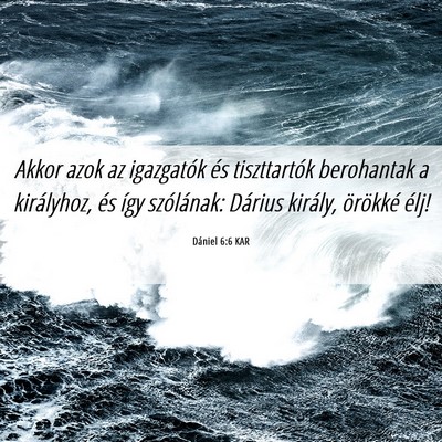 Picture 06 - Dániel 6:6 KAR - Akkor azok az igazgatók és tiszttartók - Bible Verse Picture