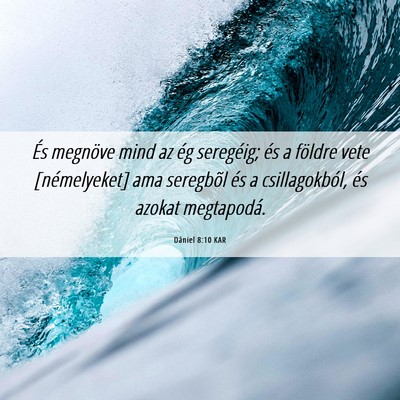 Picture 06 - Dániel 8:10 KAR - És megnöve mind az ég seregéig; és a földre - Bible Verse Picture