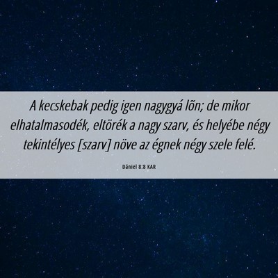 Picture 06 - Dániel 8:8 KAR - A kecskebak pedig igen nagygyá lõn; de mikor - Bible Verse Picture