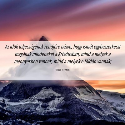 Picture 06 - Efézus 1:10 KAR - Az idõk teljességének rendjére nézve, hogy - Bible Verse Picture