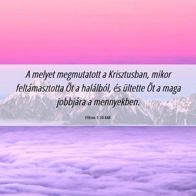 Picture 06 - Efézus 1:20 KAR - A melyet megmutatott a Krisztusban, mikor - Bible Verse Picture