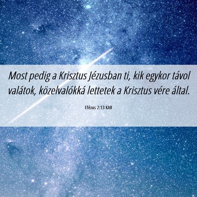 Picture 06 - Efézus 2:13 KAR - Most pedig a Krisztus Jézusban ti, kik egykor - Bible Verse Picture