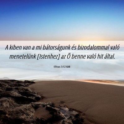 Picture 06 - Efézus 3:12 KAR - A kiben van a mi bátorságunk és bizodalommal - Bible Verse Picture