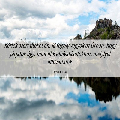 Picture 06 - Efézus 4:1 KAR - Kérlek azért titeket én, ki fogoly vagyok az - Bible Verse Picture