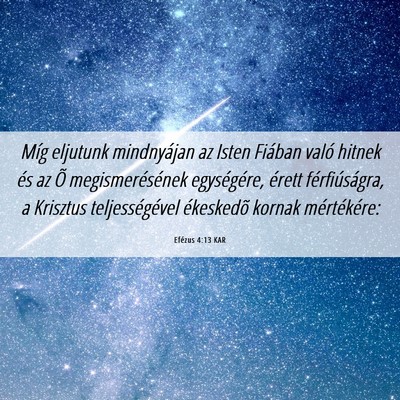 Picture 06 - Efézus 4:13 KAR - Míg eljutunk mindnyájan az Isten Fiában való - Bible Verse Picture