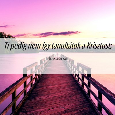 Picture 06 - Efézus 4:20 KAR - Ti pedig nem így tanultátok a - Bible Verse Picture