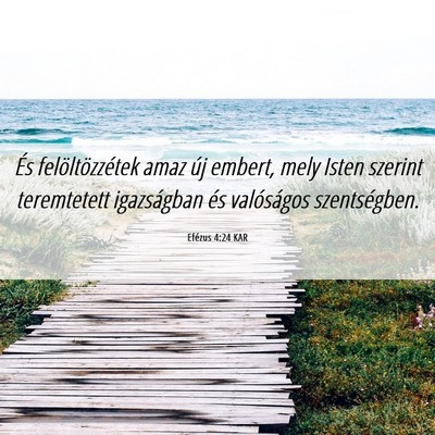 Picture 06 - Efézus 4:24 KAR - És felöltözzétek amaz új embert, mely Isten - Bible Verse Picture