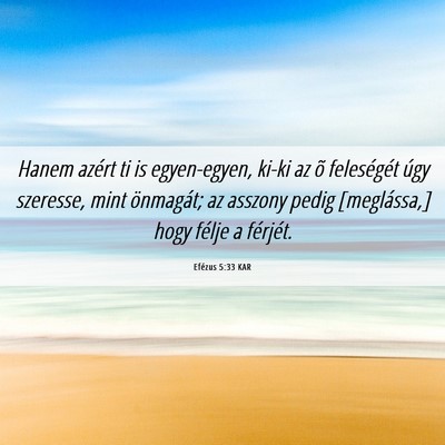 Picture 06 - Efézus 5:33 KAR - Hanem azért ti is egyen-egyen, ki-ki az õ - Bible Verse Picture
