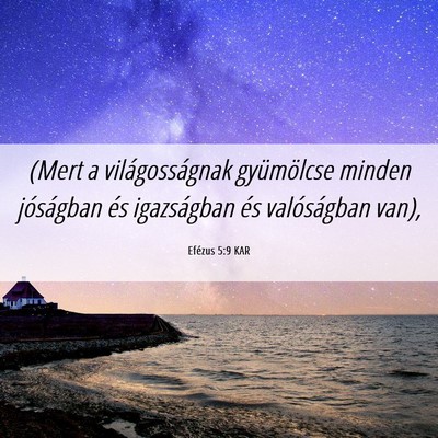 Picture 06 - Efézus 5:9 KAR - (Mert a világosságnak gyümölcse minden - Bible Verse Picture