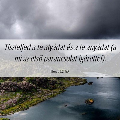 Picture 06 - Efézus 6:2 KAR - Tiszteljed a te atyádat és a te anyádat (a mi - Bible Verse Picture