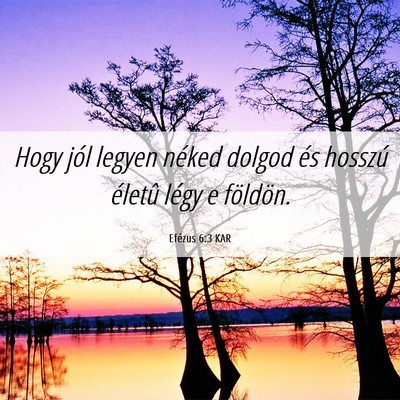 Picture 06 - Efézus 6:3 KAR - Hogy jól legyen néked dolgod és hosszú - Bible Verse Picture