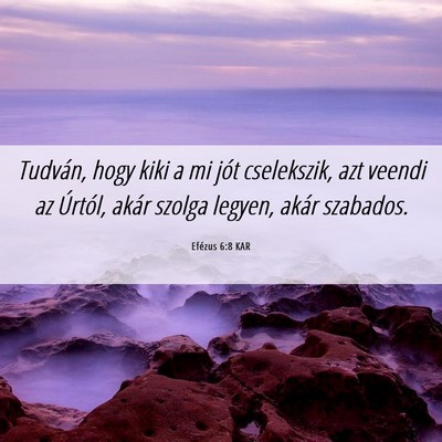 Picture 06 - Efézus 6:8 KAR - Tudván, hogy kiki a mi jót cselekszik, azt - Bible Verse Picture