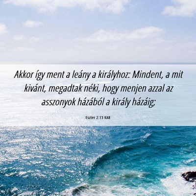 Picture 06 - Eszter 2:13 KAR - Akkor így ment a leány a királyhoz: Mindent, a - Bible Verse Picture