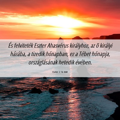 Picture 06 - Eszter 2:16 KAR - És felviteték Eszter Ahasvérus királyhoz, az - Bible Verse Picture