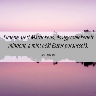 Picture 06 - Eszter 4:17 KAR - Elméne azért Márdokeus, és úgy cselekedett - Bible Verse Picture
