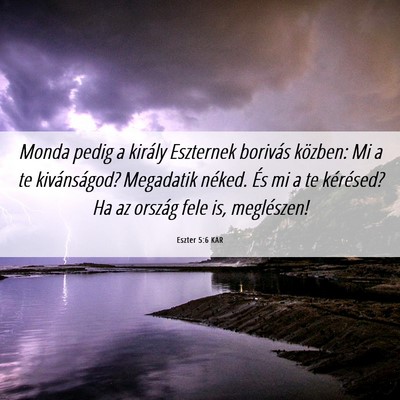 Picture 06 - Eszter 5:6 KAR - Monda pedig a király Eszternek borivás közben: - Bible Verse Picture