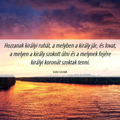 Picture 06 - Eszter 6:8 KAR - Hozzanak királyi ruhát, a melyben a király - Bible Verse Picture