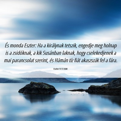 Picture 06 - Eszter 9:13 KAR - És monda Eszter: Ha a királynak tetszik, - Bible Verse Picture