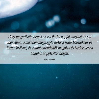 Picture 06 - Eszter 9:31 KAR - Hogy megerõsíttessenek ezek a Púrim napjai, - Bible Verse Picture