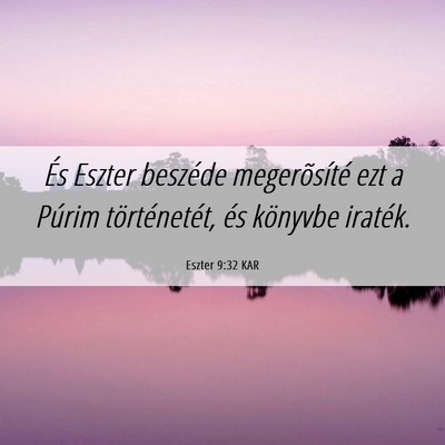 Picture 06 - Eszter 9:32 KAR - És Eszter beszéde megerõsíté ezt a Púrim - Bible Verse Picture