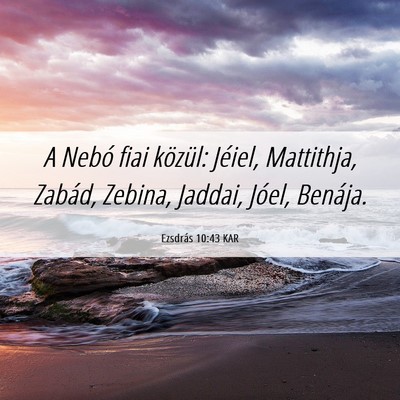 Picture 06 - Ezsdrás 10:43 KAR - A Nebó fiai közül: Jéiel, Mattithja, Zabád, - Bible Verse Picture