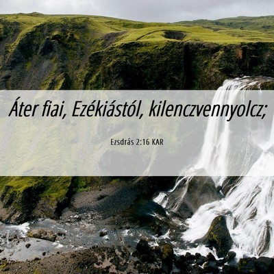 Picture 06 - Ezsdrás 2:16 KAR - Áter fiai, Ezékiástól, - Bible Verse Picture
