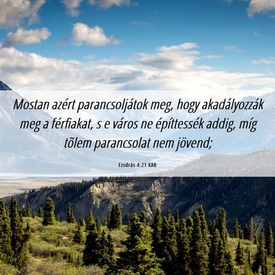 Picture 06 - Ezsdrás 4:21 KAR - Mostan azért parancsoljátok meg, hogy - Bible Verse Picture
