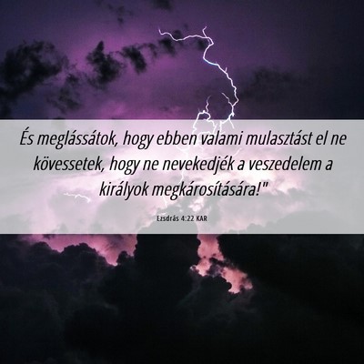 Picture 06 - Ezsdrás 4:22 KAR - És meglássátok, hogy ebben valami mulasztást - Bible Verse Picture