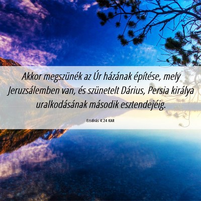 Picture 06 - Ezsdrás 4:24 KAR - Akkor megszünék az Úr házának építése, - Bible Verse Picture