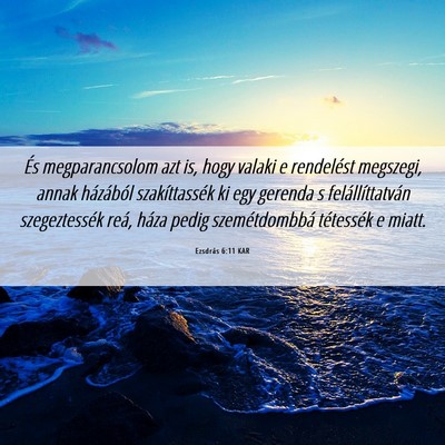 Picture 06 - Ezsdrás 6:11 KAR - És megparancsolom azt is, hogy valaki e - Bible Verse Picture