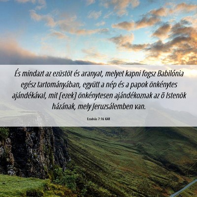 Picture 06 - Ezsdrás 7:16 KAR - És mindazt az ezüstöt és aranyat, melyet - Bible Verse Picture