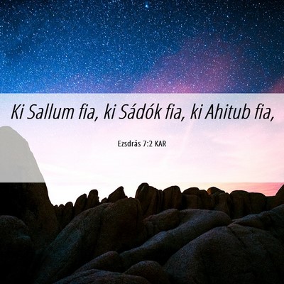 Picture 06 - Ezsdrás 7:2 KAR - Ki Sallum fia, ki Sádók fia, ki Ahitub - Bible Verse Picture