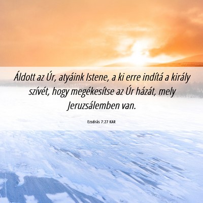 Picture 06 - Ezsdrás 7:27 KAR - Áldott az Úr, atyáink Istene, a ki erre - Bible Verse Picture
