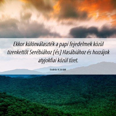 Picture 06 - Ezsdrás 8:24 KAR - Ekkor különválaszték a papi fejedelmek - Bible Verse Picture