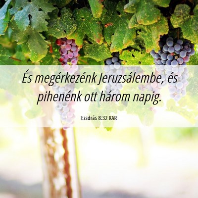 Picture 06 - Ezsdrás 8:32 KAR - És megérkezénk Jeruzsálembe, és pihenénk - Bible Verse Picture