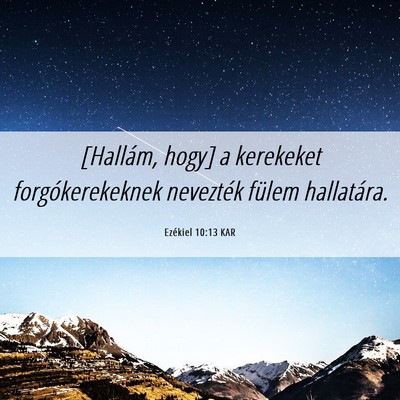 Picture 06 - Ezékiel 10:13 KAR - [Hallám, hogy] a kerekeket forgókerekeknek - Bible Verse Picture