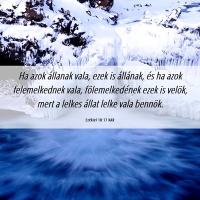 Picture 06 - Ezékiel 10:17 KAR - Ha azok állanak vala, ezek is állának, és ha - Bible Verse Picture