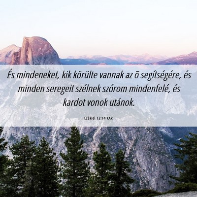 Picture 06 - Ezékiel 12:14 KAR - És mindeneket, kik körülte vannak az õ - Bible Verse Picture