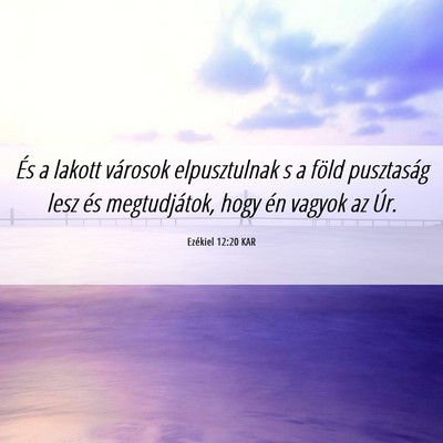 Picture 06 - Ezékiel 12:20 KAR - És a lakott városok elpusztulnak s a föld - Bible Verse Picture