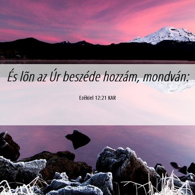 Picture 06 - Ezékiel 12:21 KAR - És lõn az Úr beszéde hozzám, - Bible Verse Picture