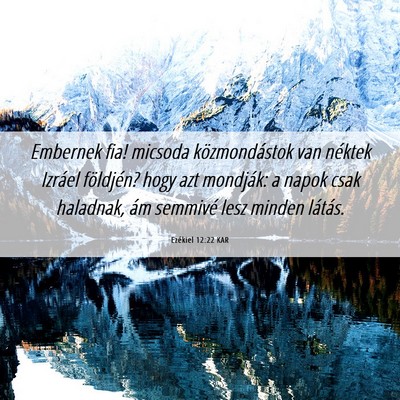 Picture 06 - Ezékiel 12:22 KAR - Embernek fia! micsoda közmondástok van néktek - Bible Verse Picture