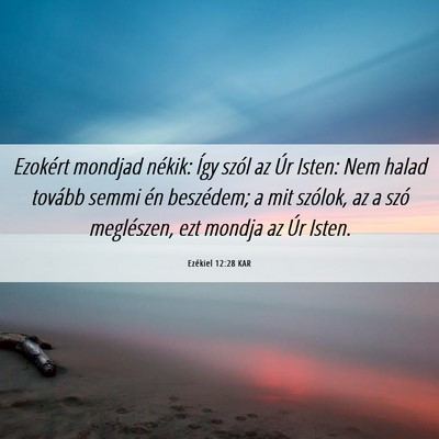 Picture 06 - Ezékiel 12:28 KAR - Ezokért mondjad nékik: Így szól az Úr Isten: - Bible Verse Picture