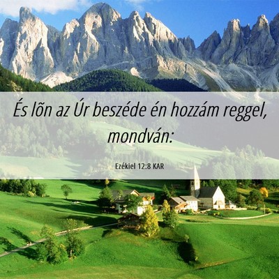 Picture 06 - Ezékiel 12:8 KAR - És lõn az Úr beszéde én hozzám reggel, - Bible Verse Picture