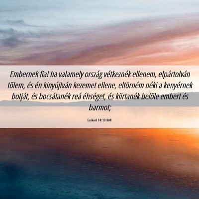 Picture 06 - Ezékiel 14:13 KAR - Embernek fia! ha valamely ország vétkeznék - Bible Verse Picture