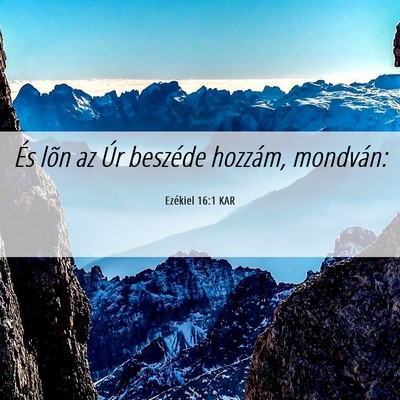 Picture 06 - Ezékiel 16:1 KAR - És lõn az Úr beszéde hozzám, - Bible Verse Picture
