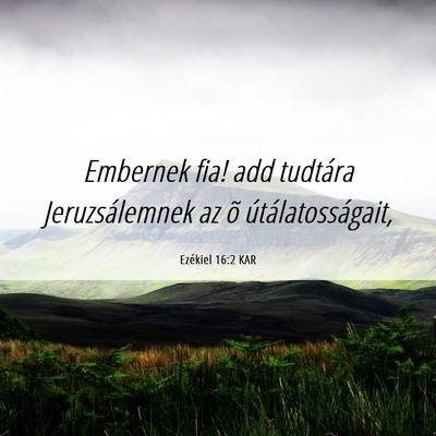 Picture 06 - Ezékiel 16:2 KAR - Embernek fia! add tudtára Jeruzsálemnek az õ - Bible Verse Picture