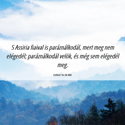 Picture 06 - Ezékiel 16:28 KAR - S Assiria fiaival is paráználkodál, mert meg - Bible Verse Picture