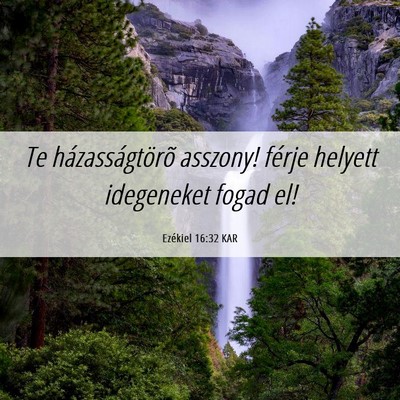 Picture 06 - Ezékiel 16:32 KAR - Te házasságtörõ asszony! férje helyett - Bible Verse Picture