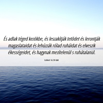 Picture 06 - Ezékiel 16:39 KAR - És adlak téged kezökbe, és leszakítják - Bible Verse Picture