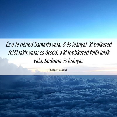 Picture 06 - Ezékiel 16:46 KAR - És a te nénéd Samaria vala, õ és leányai, - Bible Verse Picture